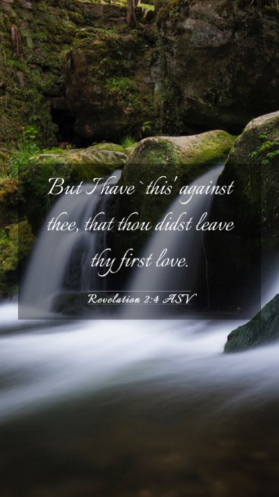 Picture 03 - Revelation 2:4 ASV Mobile Phone Wallpaper - But I have `this' against thee, that thou didst - Mobile Bible Verse Wallpaper