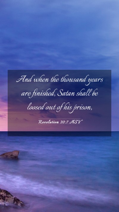 Picture 03 - Revelation 20:7 ASV Mobile Phone Wallpaper - And when the thousand years are finished, Satan - Mobile Bible Verse Wallpaper