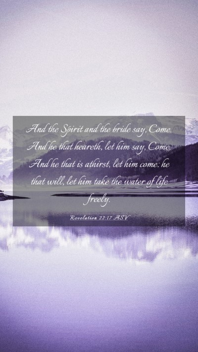 Picture 03 - Revelation 22:17 ASV Mobile Phone Wallpaper - And the Spirit and the bride say, Come. And he - Mobile Bible Verse Wallpaper