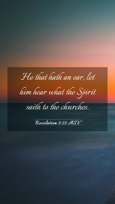 Picture 03 - Revelation 3:22 ASV Mobile Phone Wallpaper - He that hath an ear, let him hear what the Spirit - Mobile Bible Verse Wallpaper