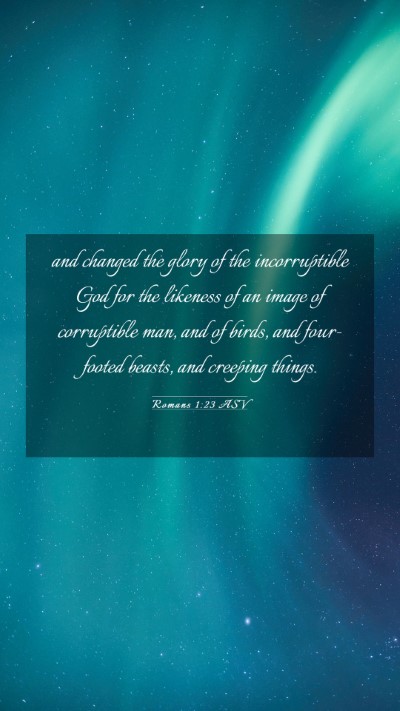 Picture 03 - Romans 1:23 ASV Mobile Phone Wallpaper - and changed the glory of the incorruptible God - Mobile Bible Verse Wallpaper
