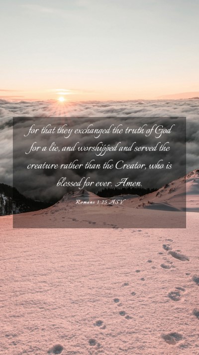 Picture 03 - Romans 1:25 ASV Mobile Phone Wallpaper - for that they exchanged the truth of God for a - Mobile Bible Verse Wallpaper