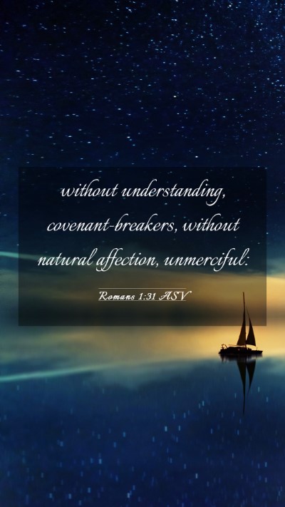 Picture 03 - Romans 1:31 ASV Mobile Phone Wallpaper - without understanding, covenant-breakers, without - Mobile Bible Verse Wallpaper