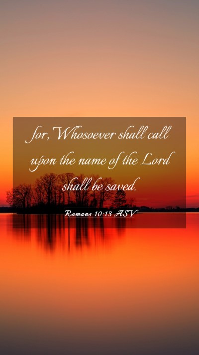 Picture 03 - Romans 10:13 ASV Mobile Phone Wallpaper - for, Whosoever shall call upon the name of the - Mobile Bible Verse Wallpaper