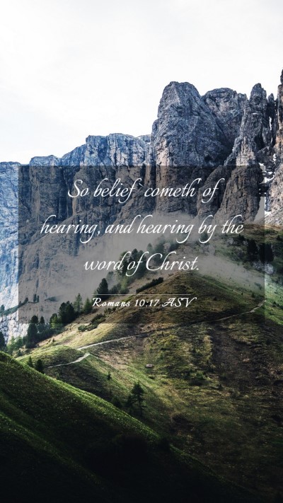 Picture 03 - Romans 10:17 ASV Mobile Phone Wallpaper - So belief `cometh' of hearing, and hearing by the - Mobile Bible Verse Wallpaper