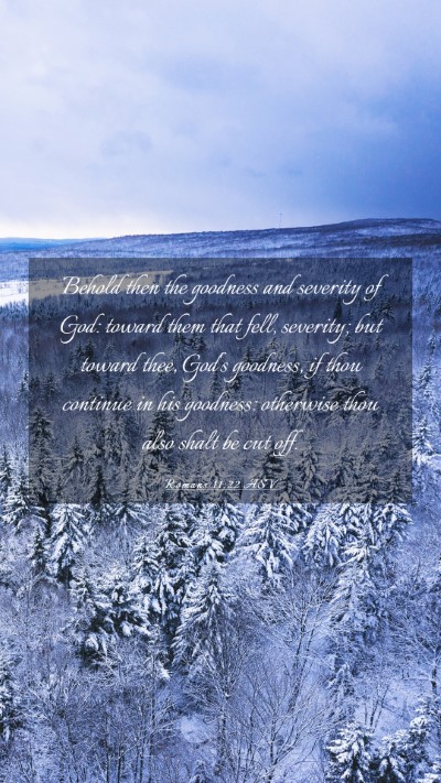 Picture 03 - Romans 11:22 ASV Mobile Phone Wallpaper - Behold then the goodness and severity of God: - Mobile Bible Verse Wallpaper
