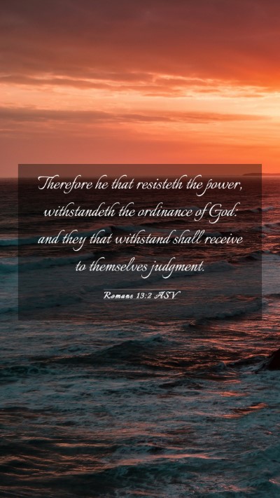 Picture 03 - Romans 13:2 ASV Mobile Phone Wallpaper - Therefore he that resisteth the power, - Mobile Bible Verse Wallpaper
