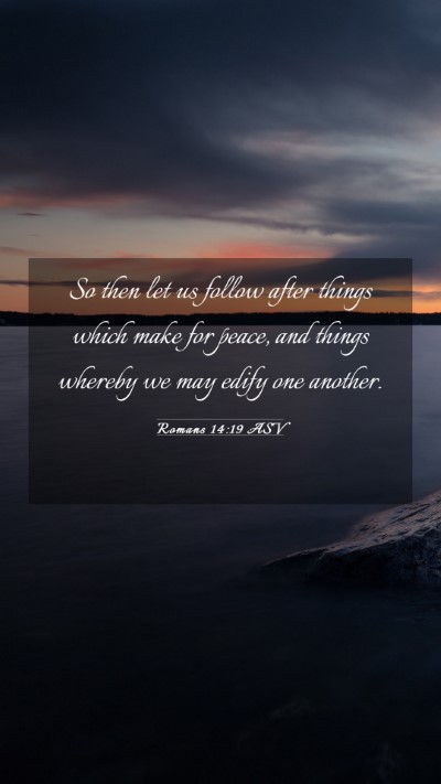 Picture 03 - Romans 14:19 ASV Mobile Phone Wallpaper - So then let us follow after things which make for - Mobile Bible Verse Wallpaper
