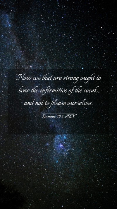 Picture 03 - Romans 15:1 ASV Mobile Phone Wallpaper - Now we that are strong ought to bear the - Mobile Bible Verse Wallpaper