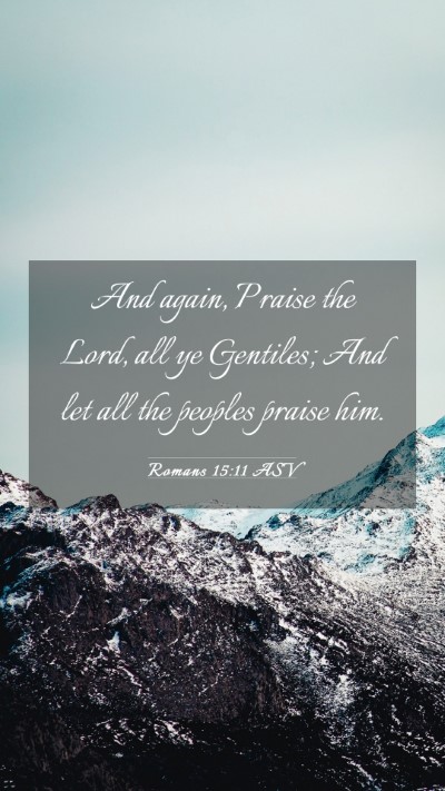 Picture 03 - Romans 15:11 ASV Mobile Phone Wallpaper - And again, Praise the Lord, all ye Gentiles; And - Mobile Bible Verse Wallpaper