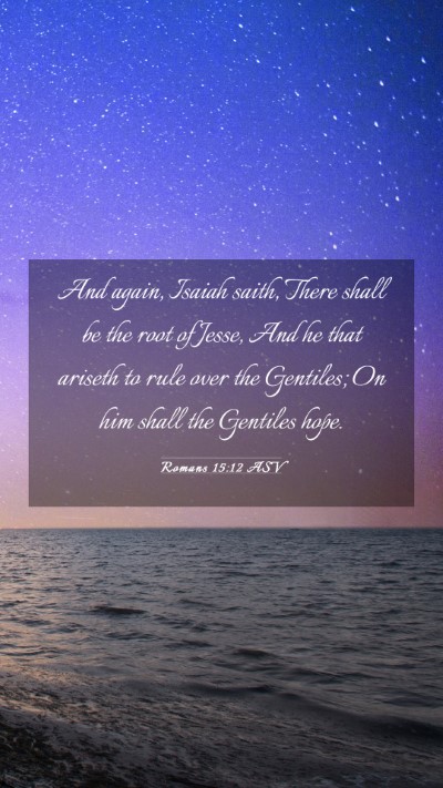 Picture 03 - Romans 15:12 ASV Mobile Phone Wallpaper - And again, Isaiah saith, There shall be the root - Mobile Bible Verse Wallpaper
