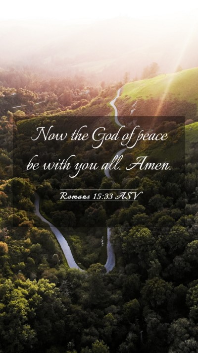 Picture 03 - Romans 15:33 ASV Mobile Phone Wallpaper - Now the God of peace be with you all. - Mobile Bible Verse Wallpaper