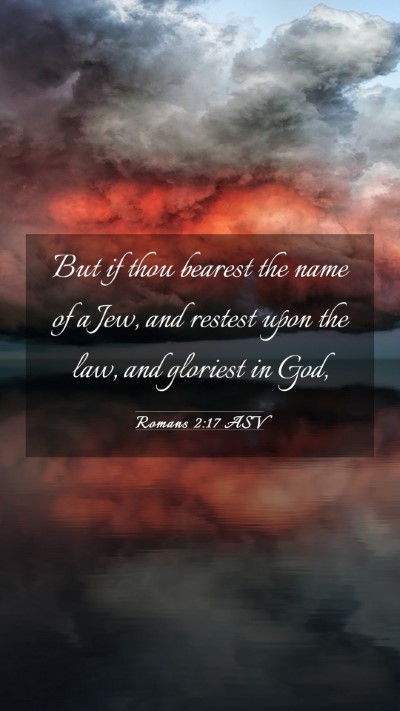 Picture 03 - Romans 2:17 ASV Mobile Phone Wallpaper - But if thou bearest the name of a Jew, and - Mobile Bible Verse Wallpaper