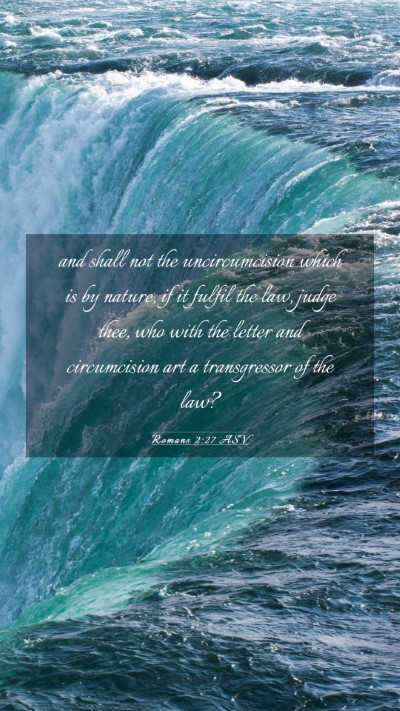 Picture 03 - Romans 2:27 ASV Mobile Phone Wallpaper - and shall not the uncircumcision which is by - Mobile Bible Verse Wallpaper