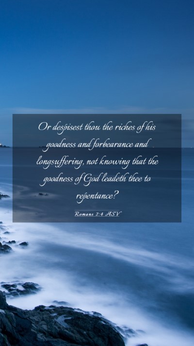Picture 03 - Romans 2:4 ASV Mobile Phone Wallpaper - Or despisest thou the riches of his goodness and - Mobile Bible Verse Wallpaper