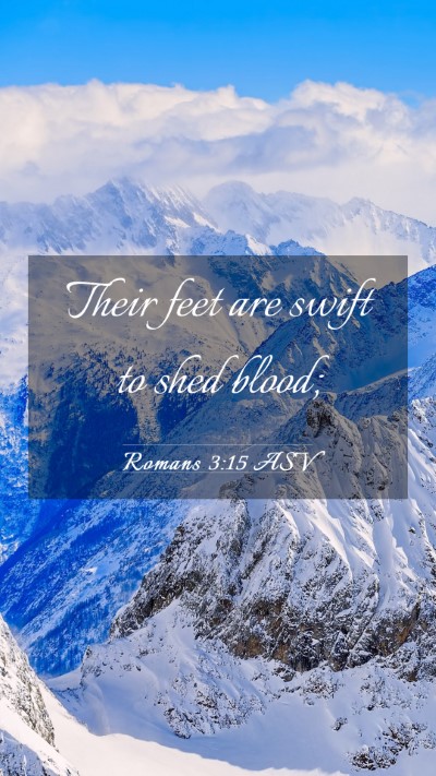 Picture 03 - Romans 3:15 ASV Mobile Phone Wallpaper - Their feet are swift to shed - Mobile Bible Verse Wallpaper
