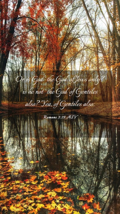 Picture 03 - Romans 3:29 ASV Mobile Phone Wallpaper - Or is God `the God' of Jews only? is he not `the - Mobile Bible Verse Wallpaper