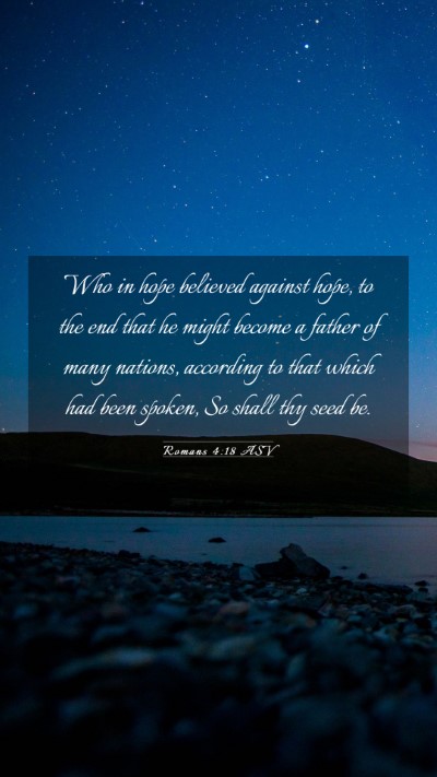 Picture 03 - Romans 4:18 ASV Mobile Phone Wallpaper - Who in hope believed against hope, to the end - Mobile Bible Verse Wallpaper