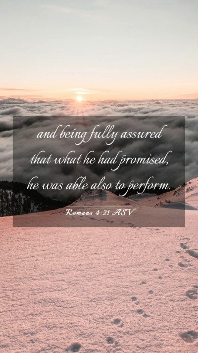 Picture 03 - Romans 4:21 ASV Mobile Phone Wallpaper - and being fully assured that what he had - Mobile Bible Verse Wallpaper