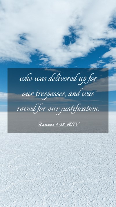 Picture 03 - Romans 4:25 ASV Mobile Phone Wallpaper - who was delivered up for our trespasses, and was - Mobile Bible Verse Wallpaper