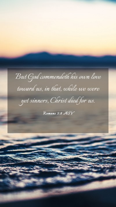 Picture 03 - Romans 5:8 ASV Mobile Phone Wallpaper - But God commendeth his own love toward us, in - Mobile Bible Verse Wallpaper