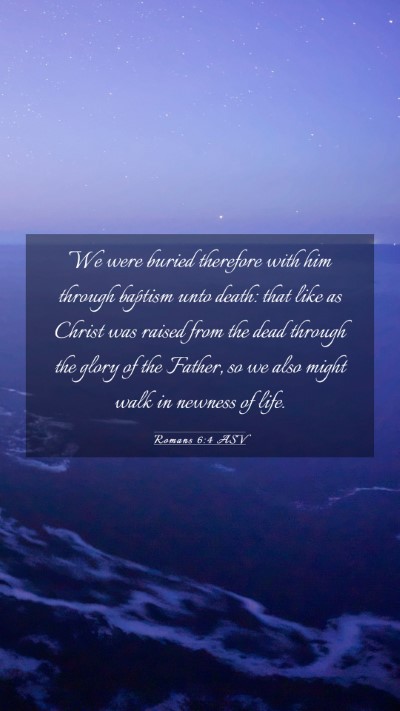 Picture 03 - Romans 6:4 ASV Mobile Phone Wallpaper - We were buried therefore with him through baptism - Mobile Bible Verse Wallpaper