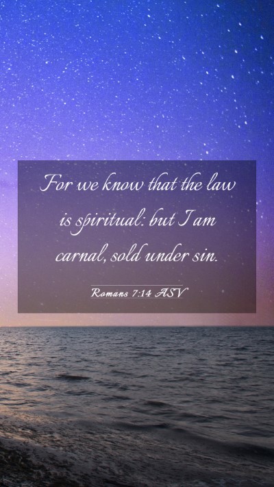 Picture 03 - Romans 7:14 ASV Mobile Phone Wallpaper - For we know that the law is spiritual: but I am - Mobile Bible Verse Wallpaper