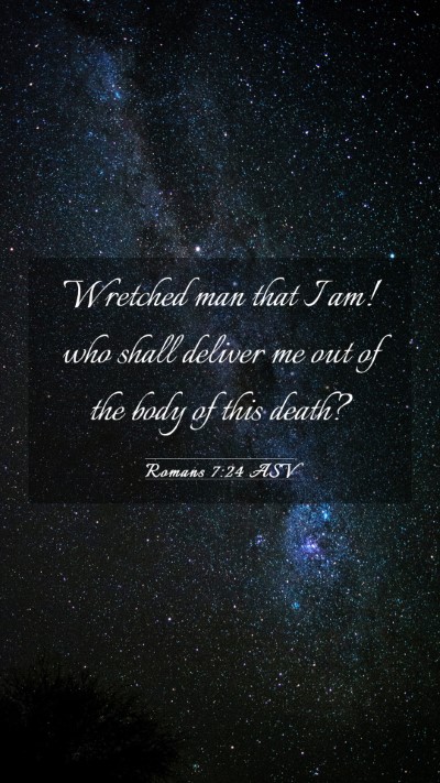 Picture 03 - Romans 7:24 ASV Mobile Phone Wallpaper - Wretched man that I am! who shall deliver me out - Mobile Bible Verse Wallpaper