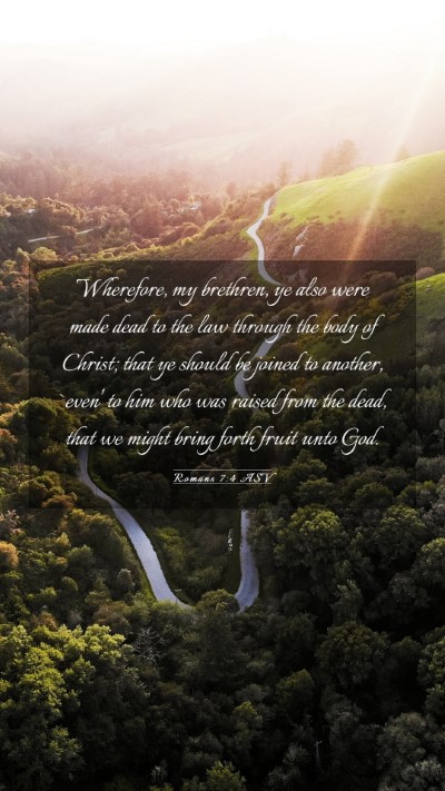 Picture 03 - Romans 7:4 ASV Mobile Phone Wallpaper - Wherefore, my brethren, ye also were made dead to - Mobile Bible Verse Wallpaper