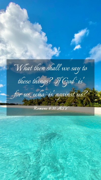 Picture 03 - Romans 8:31 ASV Mobile Phone Wallpaper - What then shall we say to these things? If God - Mobile Bible Verse Wallpaper