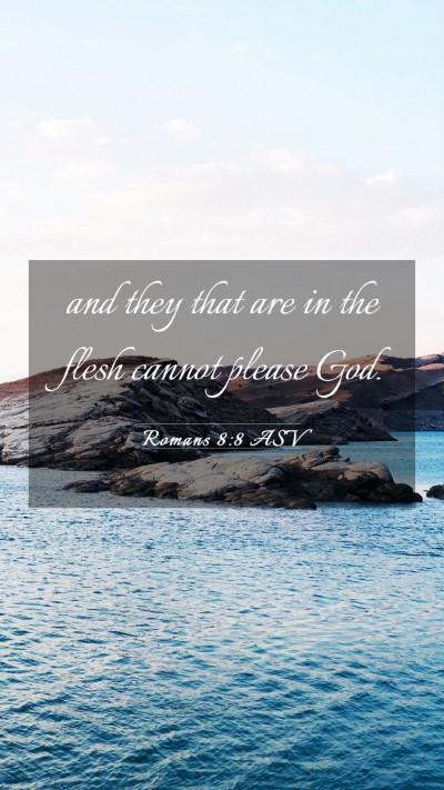 Picture 03 - Romans 8:8 ASV Mobile Phone Wallpaper - and they that are in the flesh cannot please - Mobile Bible Verse Wallpaper