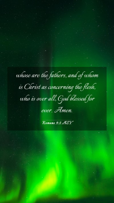 Picture 03 - Romans 9:5 ASV Mobile Phone Wallpaper - whose are the fathers, and of whom is Christ as - Mobile Bible Verse Wallpaper
