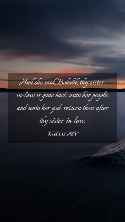 Picture 03 - Ruth 1:15 ASV Mobile Phone Wallpaper - And she said, Behold, thy sister-in-law is gone - Mobile Bible Verse Wallpaper