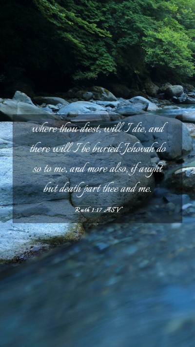 Picture 03 - Ruth 1:17 ASV Mobile Phone Wallpaper - where thou diest, will I die, and there will I be - Mobile Bible Verse Wallpaper
