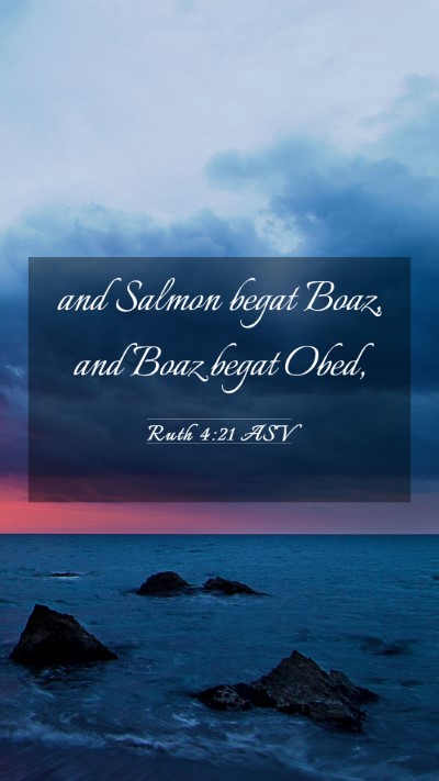 Picture 03 - Ruth 4:21 ASV Mobile Phone Wallpaper - and Salmon begat Boaz, and Boaz begat - Mobile Bible Verse Wallpaper