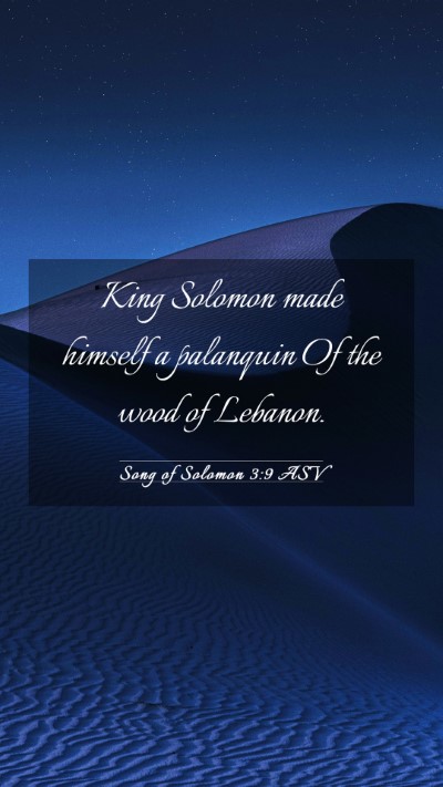 Picture 03 - Song of Solomon 3:9 ASV Mobile Phone Wallpaper - King Solomon made himself a palanquin Of the wood - Mobile Bible Verse Wallpaper