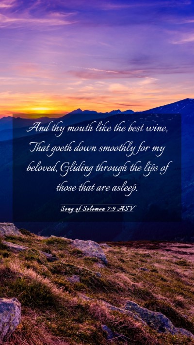 Picture 03 - Song of Solomon 7:9 ASV Mobile Phone Wallpaper - And thy mouth like the best wine, That goeth down - Mobile Bible Verse Wallpaper