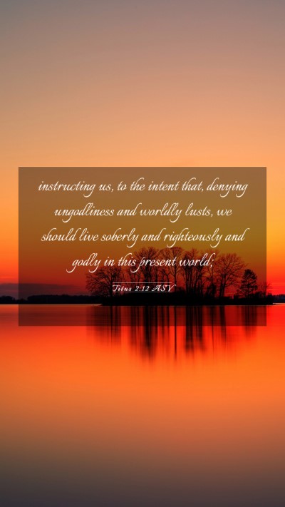 Picture 03 - Titus 2:12 ASV Mobile Phone Wallpaper - instructing us, to the intent that, denying - Mobile Bible Verse Wallpaper