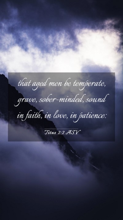 Picture 03 - Titus 2:2 ASV Mobile Phone Wallpaper - that aged men be temperate, grave, sober-minded, - Mobile Bible Verse Wallpaper