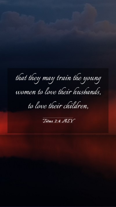 Picture 03 - Titus 2:4 ASV Mobile Phone Wallpaper - that they may train the young women to love their - Mobile Bible Verse Wallpaper