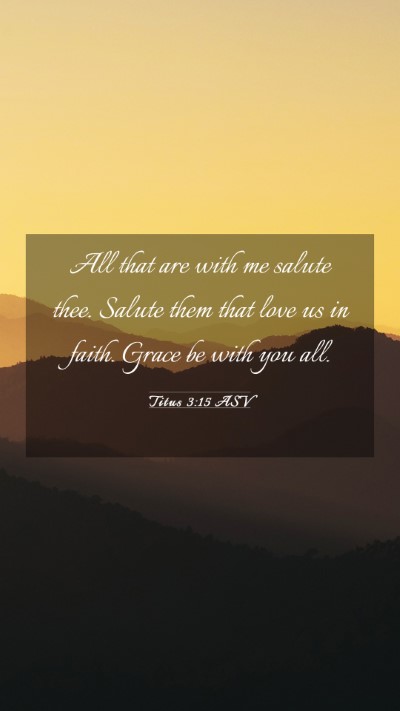 Picture 03 - Titus 3:15 ASV Mobile Phone Wallpaper - All that are with me salute thee. Salute them - Mobile Bible Verse Wallpaper