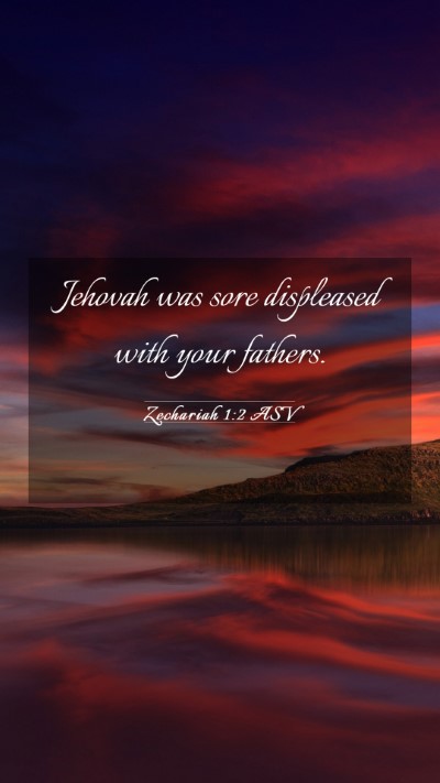 Picture 03 - Zechariah 1:2 ASV Mobile Phone Wallpaper - Jehovah was sore displeased with your - Mobile Bible Verse Wallpaper