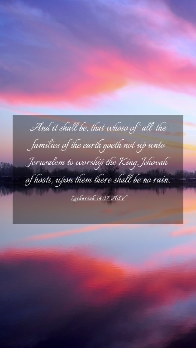Picture 03 - Zechariah 14:17 ASV Mobile Phone Wallpaper - And it shall be, that whoso of `all' the families - Mobile Bible Verse Wallpaper