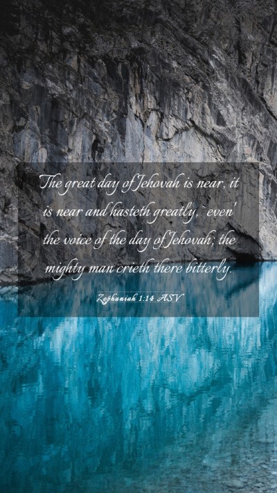 Picture 03 - Zephaniah 1:14 ASV Mobile Phone Wallpaper - The great day of Jehovah is near, it is near and - Mobile Bible Verse Wallpaper