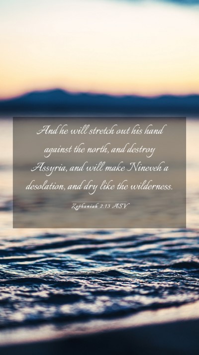 Picture 03 - Zephaniah 2:13 ASV Mobile Phone Wallpaper - And he will stretch out his hand against the - Mobile Bible Verse Wallpaper