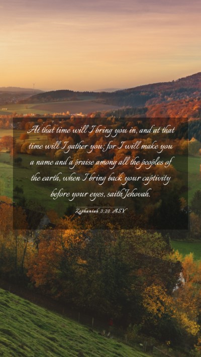 Picture 03 - Zephaniah 3:20 ASV Mobile Phone Wallpaper - At that time will I bring you in, and at that - Mobile Bible Verse Wallpaper