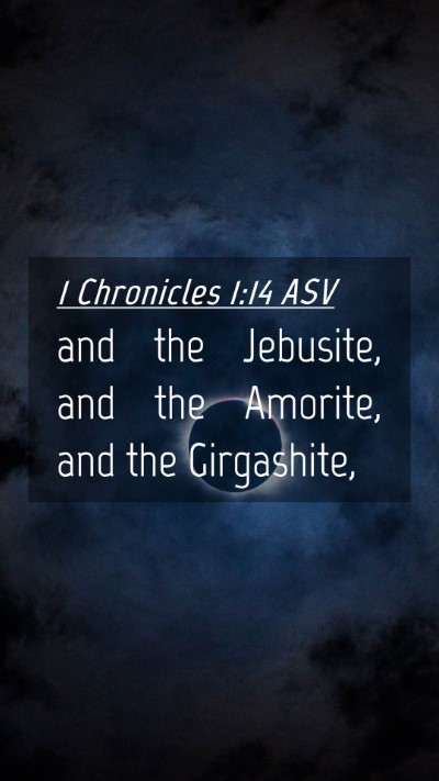 Picture 04 - 1 Chronicles 1:14 ASV Mobile Phone Wallpaper - and the Jebusite, and the Amorite, and the - Mobile Bible Verse Wallpaper