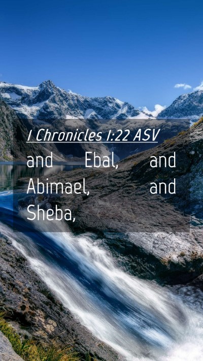 Picture 04 - 1 Chronicles 1:22 ASV Mobile Phone Wallpaper - and Ebal, and Abimael, and - Mobile Bible Verse Wallpaper
