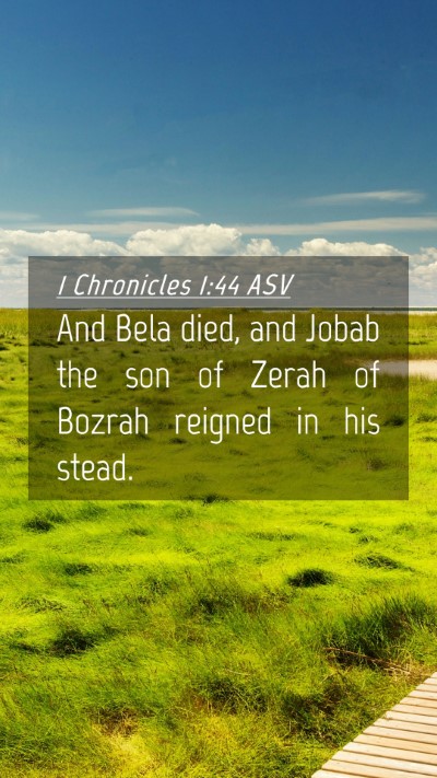 Picture 04 - 1 Chronicles 1:44 ASV Mobile Phone Wallpaper - And Bela died, and Jobab the son of Zerah of - Mobile Bible Verse Wallpaper