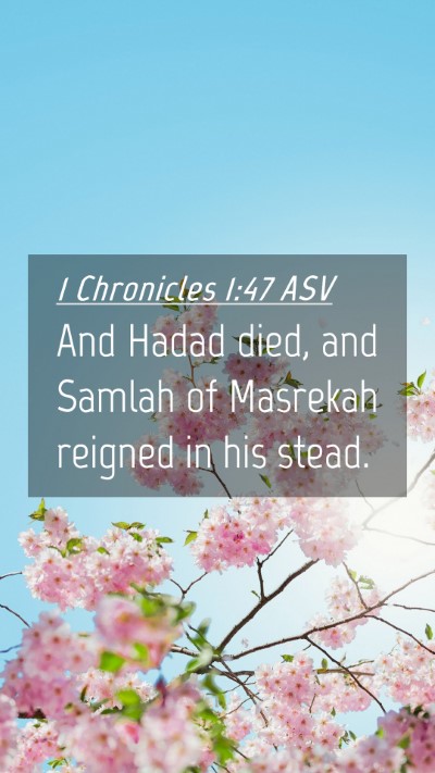 Picture 04 - 1 Chronicles 1:47 ASV Mobile Phone Wallpaper - And Hadad died, and Samlah of Masrekah reigned in - Mobile Bible Verse Wallpaper